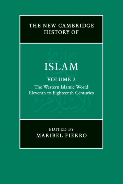 The New Cambridge History of Islam: Volume 2, The Western Islamic World, Eleventh to Eighteenth Centuries, Paperback / softback Book