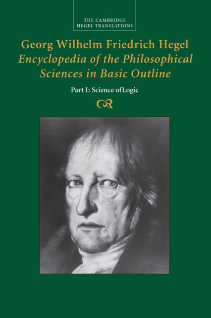Georg Wilhelm Friedrich Hegel: Encyclopedia of the Philosophical Sciences in Basic Outline, Part 1, Science of Logic, Paperback / softback Book