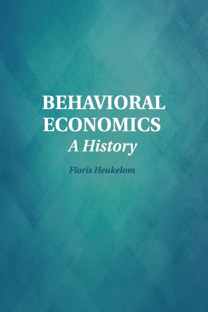 Behavioral Economics : A History, Paperback / softback Book
