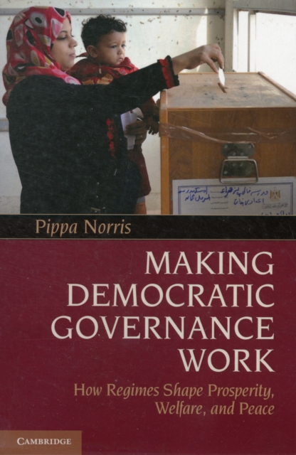 Making Democratic Governance Work : How Regimes Shape Prosperity, Welfare, and Peace, Paperback / softback Book