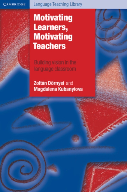 Motivating Learners, Motivating Teachers : Building Vision in the Language Classroom, Paperback / softback Book