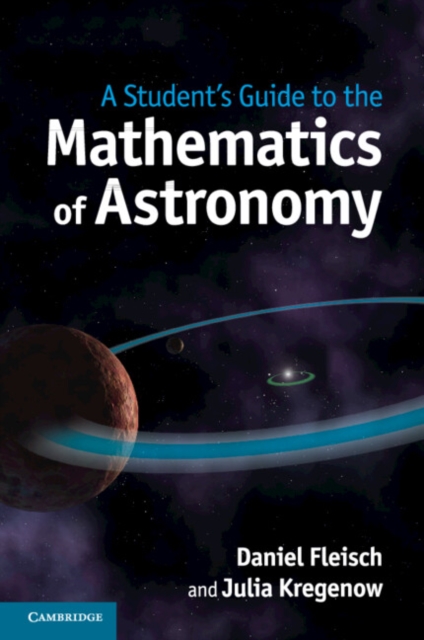A Student's Guide to the Mathematics of Astronomy, Paperback / softback Book