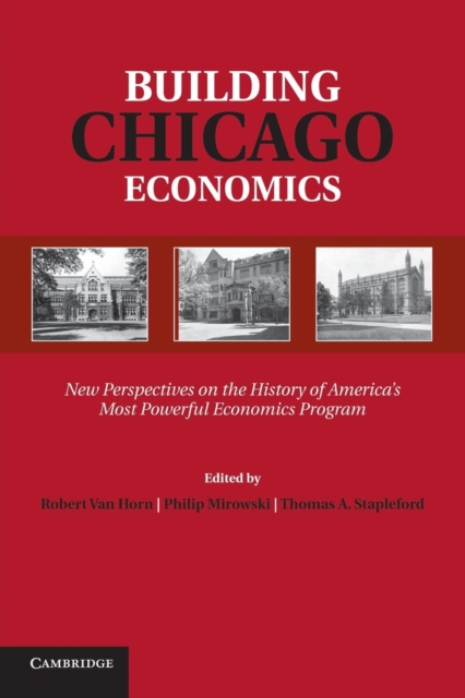 Building Chicago Economics : New Perspectives on the History of America's Most Powerful Economics Program, Paperback / softback Book