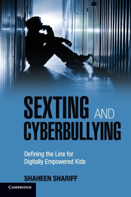 Sexting and Cyberbullying : Defining the Line for Digitally Empowered Kids, Paperback / softback Book