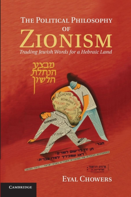 The Political Philosophy of Zionism : Trading Jewish Words for a Hebraic Land, Paperback / softback Book