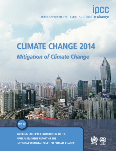 Climate Change 2014: Mitigation of Climate Change : Working Group III Contribution to the IPCC Fifth Assessment Report, Paperback / softback Book