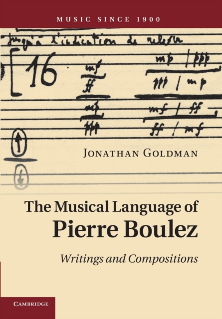 The Musical Language of Pierre Boulez : Writings and Compositions, Paperback / softback Book