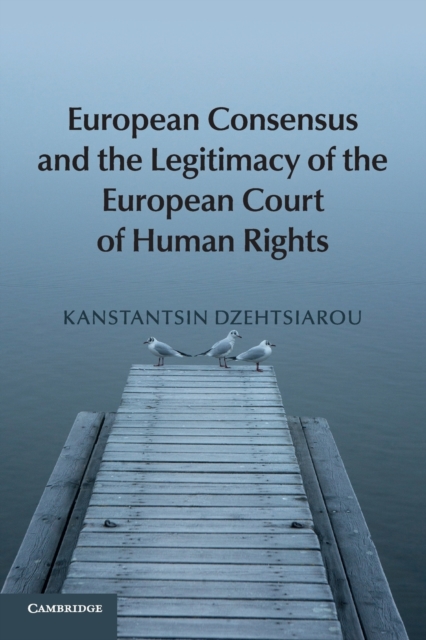 European Consensus and the Legitimacy of the European Court of Human Rights, Paperback / softback Book