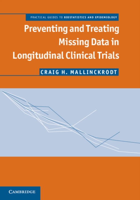 Preventing and Treating Missing Data in Longitudinal Clinical Trials : A Practical Guide, Paperback / softback Book