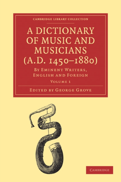A Dictionary of Music and Musicians (A.D. 1450-1880) 5 Volume Paperback Set : By Eminent Writers, English and Foreign, Mixed media product Book