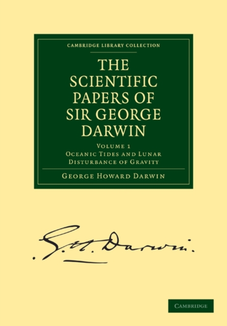 The Scientific Papers of Sir George Darwin : Oceanic Tides and Lunar Disturbance of Gravity, Paperback / softback Book