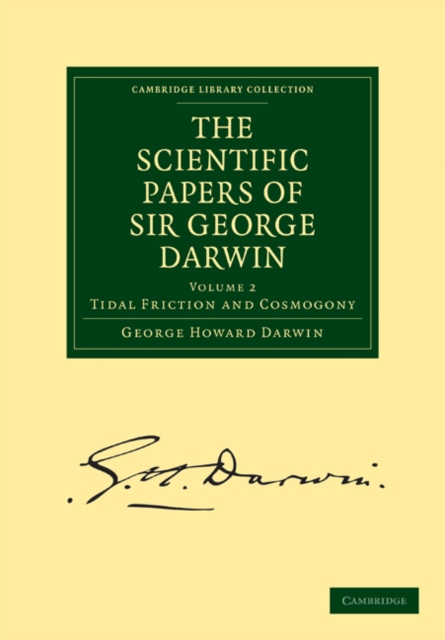The Scientific Papers of Sir George Darwin : Tidal Friction and Cosmogony, Paperback / softback Book