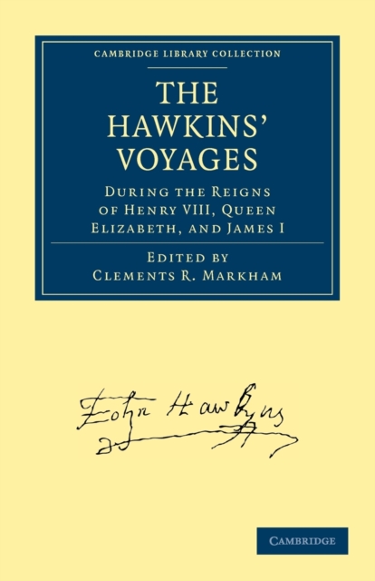 The Hawkins' Voyages During the Reigns of Henry VIII, Queen Elizabeth, and James I, Paperback / softback Book