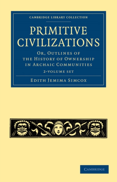 Primitive Civilizations 2 Volume Set : Or, Outlines of the History of Ownership in Archaic Communities, Mixed media product Book