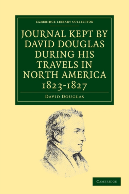 Journal Kept by David Douglas during his Travels in North America 1823-1827 : Together with a Particular Description of Thirty-Three Species of American Oaks and Eighteen Species of Pinus, Paperback / softback Book
