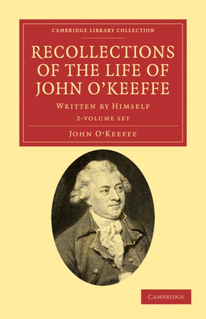 Recollections of the Life of John O'Keeffe 2 Volume Set : Written by Himself, Mixed media product Book