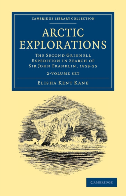 Arctic Explorations 2 Volume Paperback Set : The Second Grinnell Expedition in Search of Sir John Franklin, 1853, '54, '55, Mixed media product Book