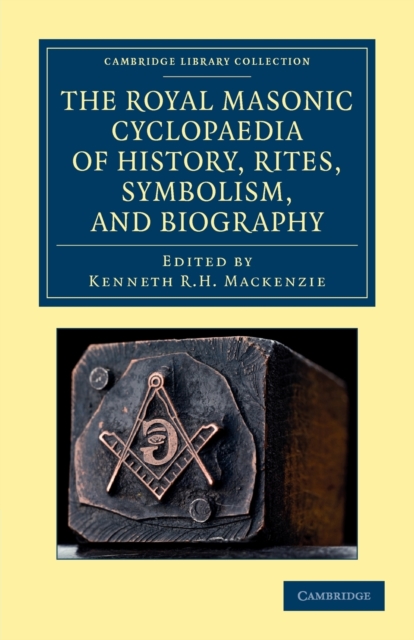 The Royal Masonic Cyclopaedia of History, Rites, Symbolism, and Biography, Paperback / softback Book