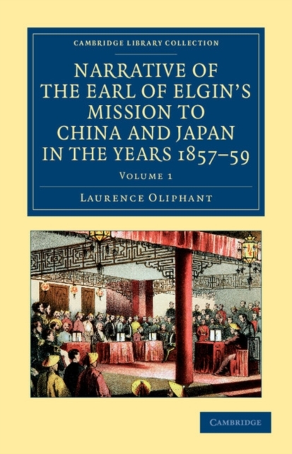 Narrative of the Earl of Elgin's Mission to China and Japan, in the Years 1857, '58, '59, Paperback / softback Book