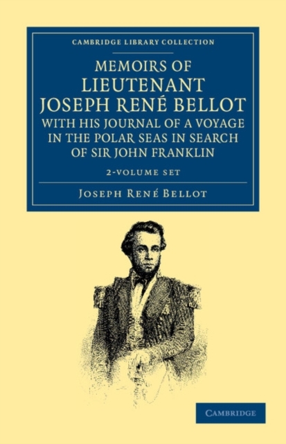 Memoirs of Lieutenant Joseph Rene Bellot, with his Journal of a Voyage in the Polar Seas in Search of Sir John Franklin 2 Volume Set, Mixed media product Book