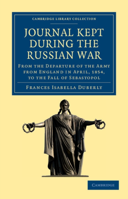 Journal Kept during the Russian War : From the Departure of the Army from England in April, 1854, to the Fall of Sebastopol, Paperback / softback Book