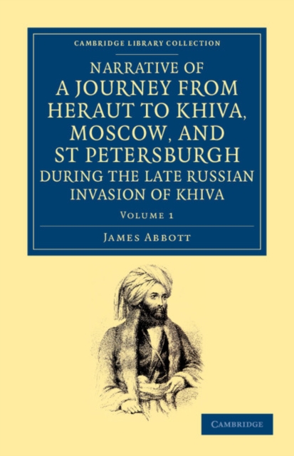 Narrative of a Journey from Heraut to Khiva, Moscow, and St Petersburgh during the Late Russian Invasion of Khiva : With Some Account of the Court of Khiva and the Kingdom of Khaurism, Paperback / softback Book