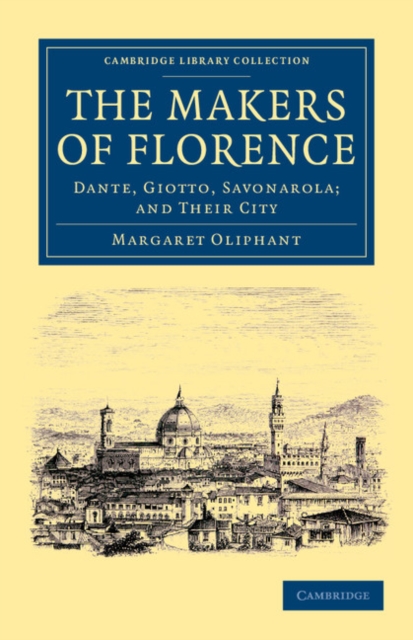 The Makers of Florence : Dante, Giotto, Savonarola; and their City, Paperback / softback Book