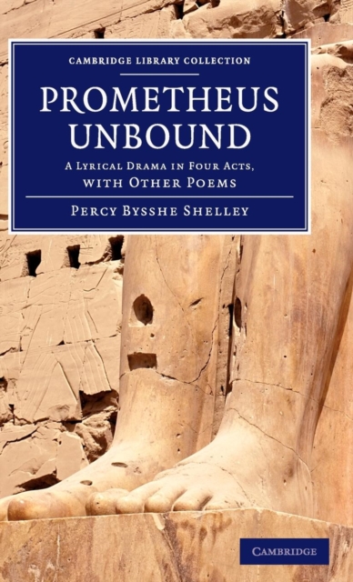 Prometheus Unbound : A Lyrical Drama in Four Acts, with Other Poems, Hardback Book