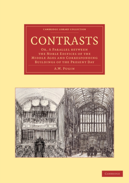 Contrasts : Or, A Parallel between the Noble Edifices of the Middle Ages and Corresponding Buildings of the Present Day, Paperback / softback Book