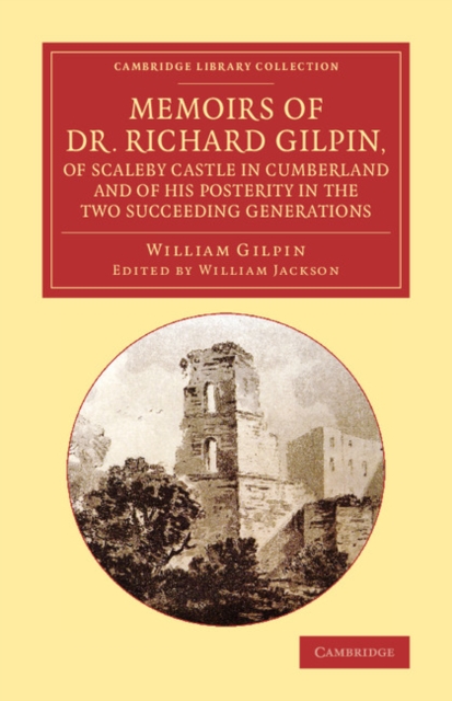 Memoirs of Dr Richard Gilpin, of Scaleby Castle in Cumberland : And of his Posterity in the Two Succeeding Generations, Paperback / softback Book