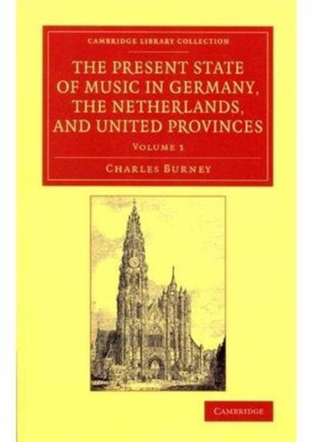The Present State of Music in Germany, the Netherlands, and United Provinces 2 volume Set : Or, the Journal of a Tour through those Countries Undertaken to Collect Materials for a General History of M, Mixed media product Book