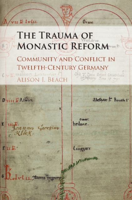 Trauma of Monastic Reform : Community and Conflict in Twelfth-Century Germany, EPUB eBook