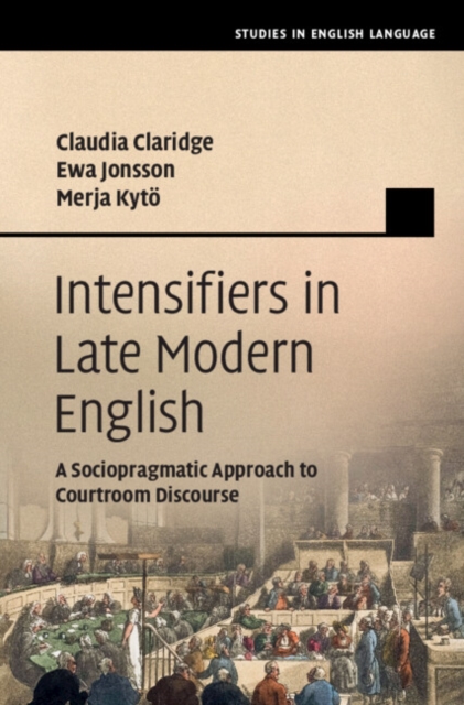 Intensifiers in Late Modern English : A Sociopragmatic Approach to Courtroom Discourse, Hardback Book