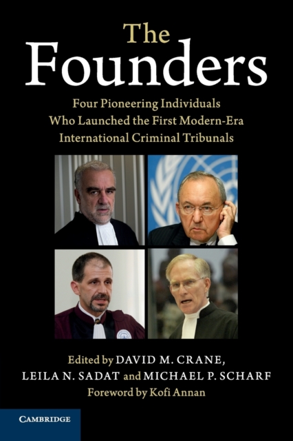 The Founders : Four Pioneering Individuals Who Launched the First Modern-Era International Criminal Tribunals, Paperback / softback Book