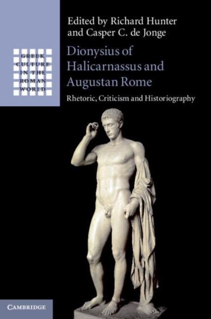 Dionysius of Halicarnassus and Augustan Rome : Rhetoric, Criticism and Historiography, Paperback / softback Book
