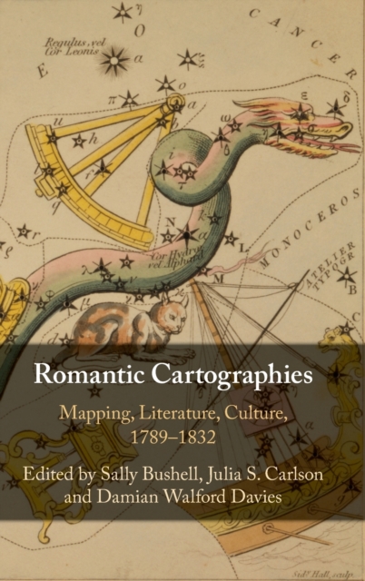 Romantic Cartographies : Mapping, Literature, Culture, 1789-1832, Hardback Book