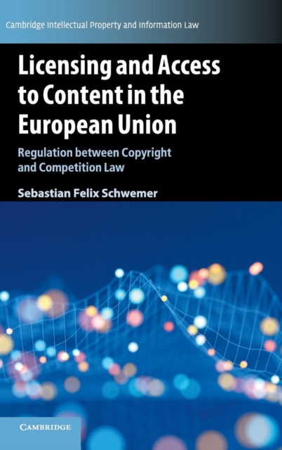 Licensing and Access to Content in the European Union : Regulation between Copyright and Competition Law, Hardback Book