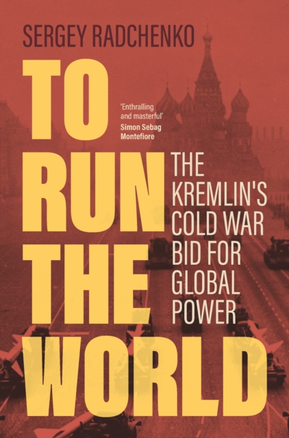 To Run the World : The Kremlin's Cold War Bid for Global Power, Hardback Book