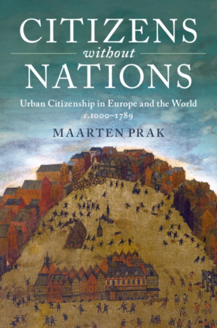 Citizens without Nations : Urban Citizenship in Europe and the World, c.1000-1789, EPUB eBook