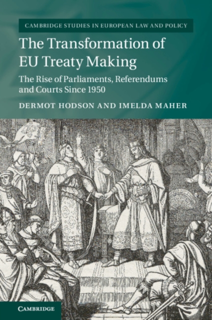 The Transformation of EU Treaty Making : The Rise of Parliaments, Referendums and Courts since 1950, EPUB eBook