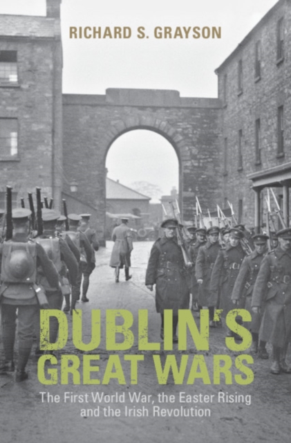 Dublin's Great Wars : The First World War, the Easter Rising and the Irish Revolution, EPUB eBook