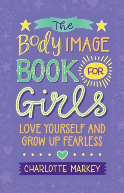 The Body Image Book for Girls : Love Yourself and Grow Up Fearless, Paperback / softback Book
