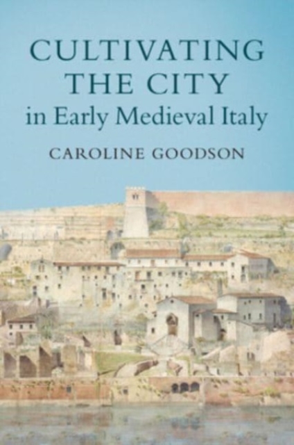 Cultivating the City in Early Medieval Italy, Paperback / softback Book