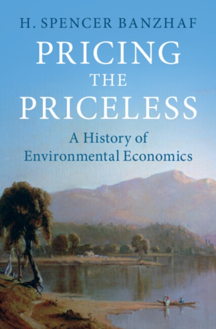 Pricing the Priceless : A History of Environmental Economics, Paperback / softback Book