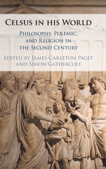 Celsus in his World : Philosophy, Polemic and Religion in the Second Century, Hardback Book Celsus in his World : Philosophy, Polemic and Religion in the Second Century, Hardback Book