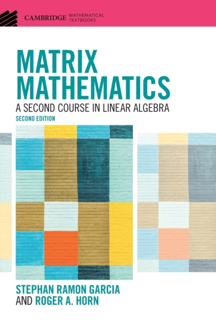 Matrix Mathematics : A Second Course in Linear Algebra, Hardback Book