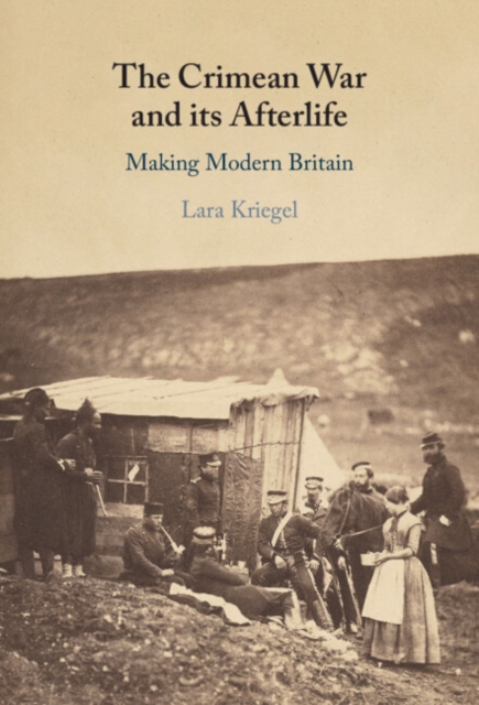 The Crimean War and its Afterlife : Making Modern Britain, Hardback Book