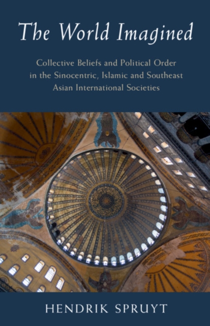 World Imagined : Collective Beliefs and Political Order in the Sinocentric, Islamic and Southeast Asian International Societies, PDF eBook