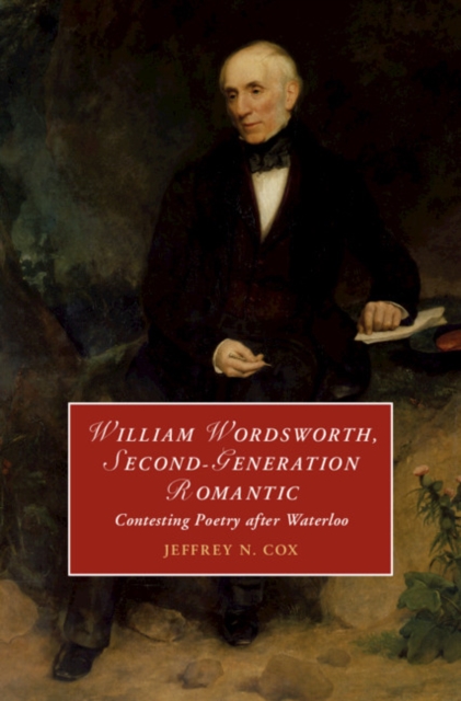 William Wordsworth, Second-Generation Romantic : Contesting Poetry after Waterloo, EPUB eBook