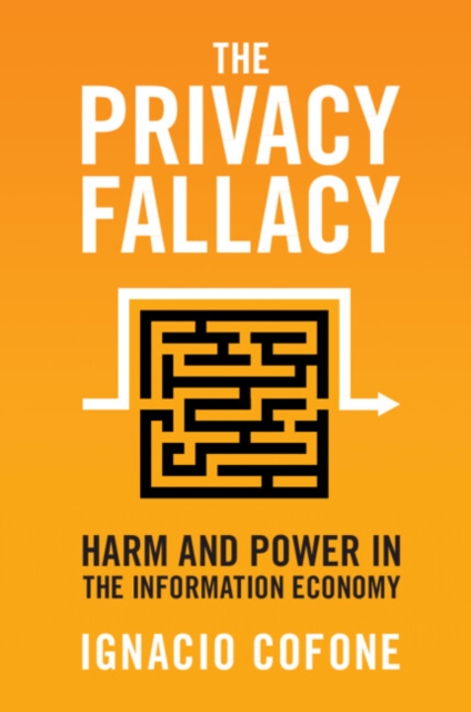 The Privacy Fallacy : Harm and Power in the Information Economy, Paperback / softback Book